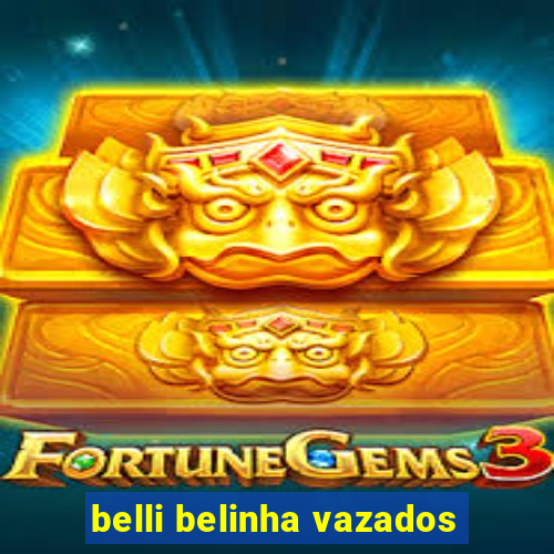 belli belinha vazados